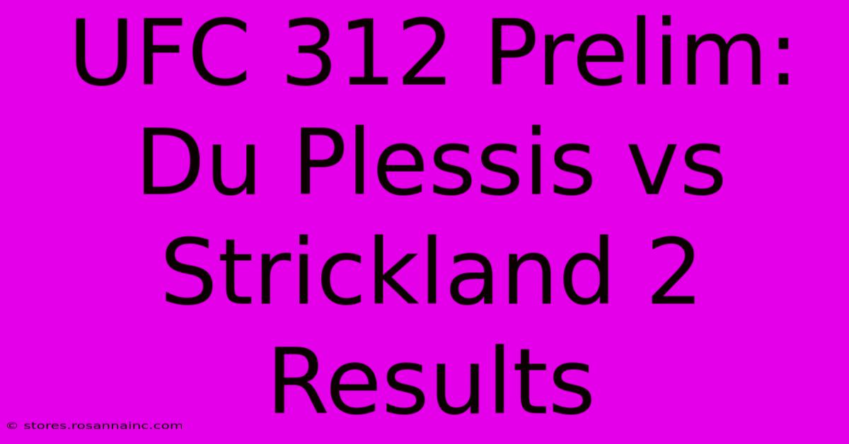 UFC 312 Prelim: Du Plessis Vs Strickland 2 Results