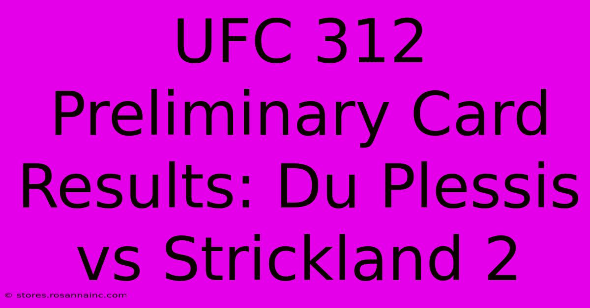 UFC 312 Preliminary Card Results: Du Plessis Vs Strickland 2