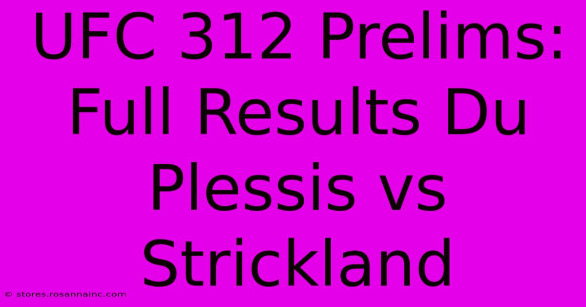 UFC 312 Prelims: Full Results Du Plessis Vs Strickland