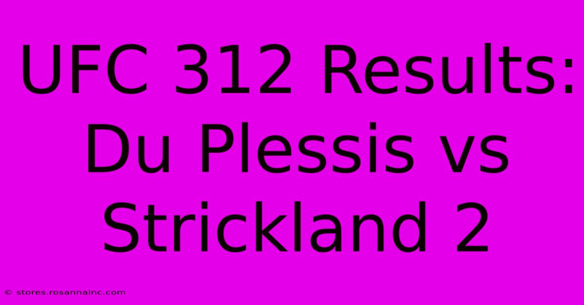 UFC 312 Results: Du Plessis Vs Strickland 2