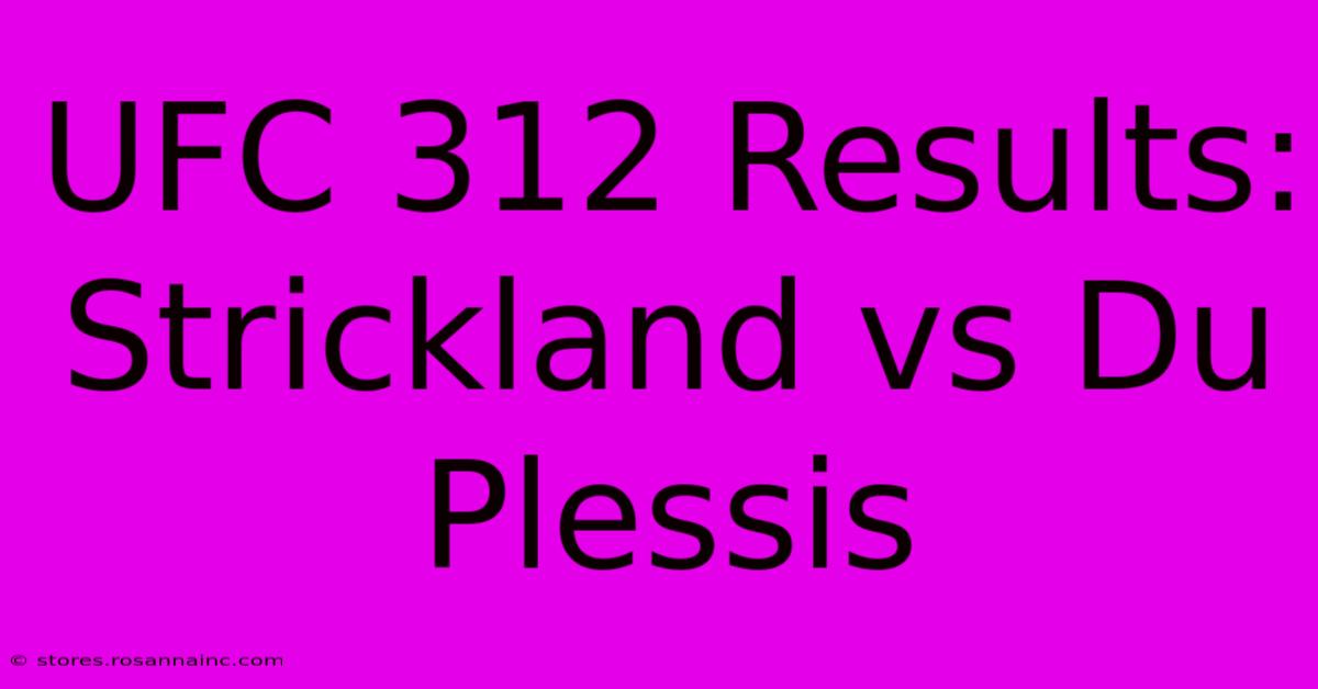 UFC 312 Results: Strickland Vs Du Plessis