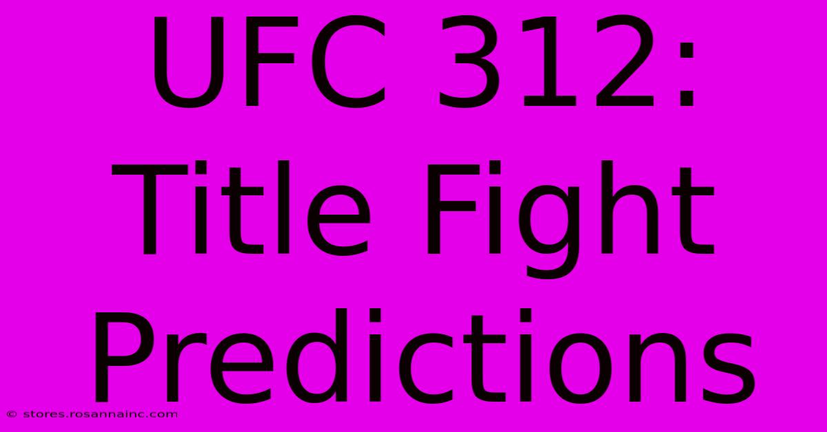 UFC 312: Title Fight Predictions