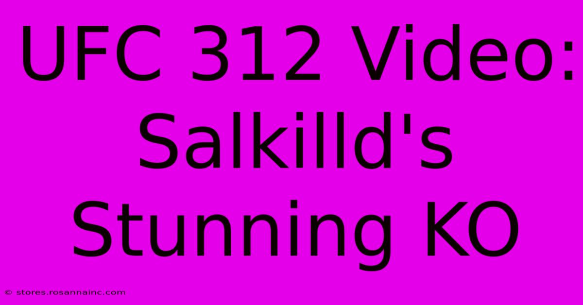 UFC 312 Video: Salkilld's Stunning KO