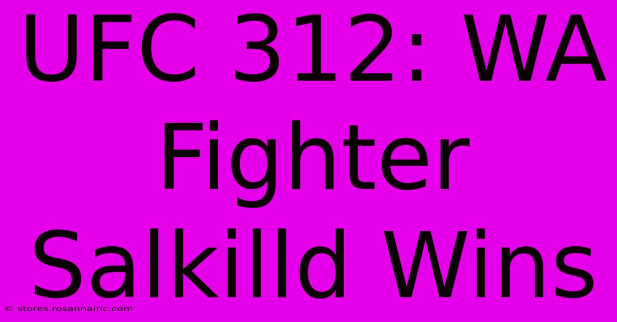 UFC 312: WA Fighter Salkilld Wins