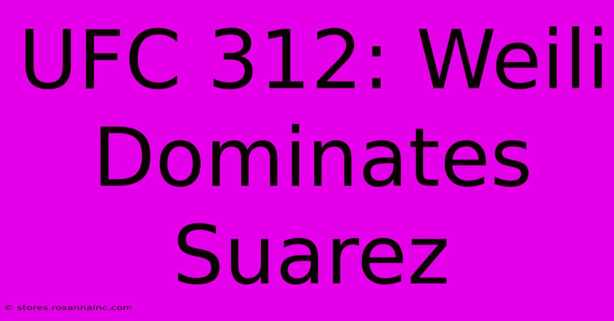 UFC 312: Weili Dominates Suarez