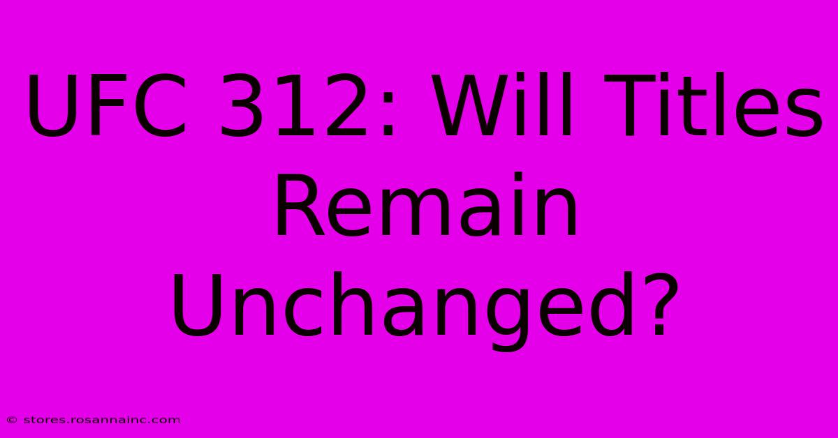 UFC 312: Will Titles Remain Unchanged?