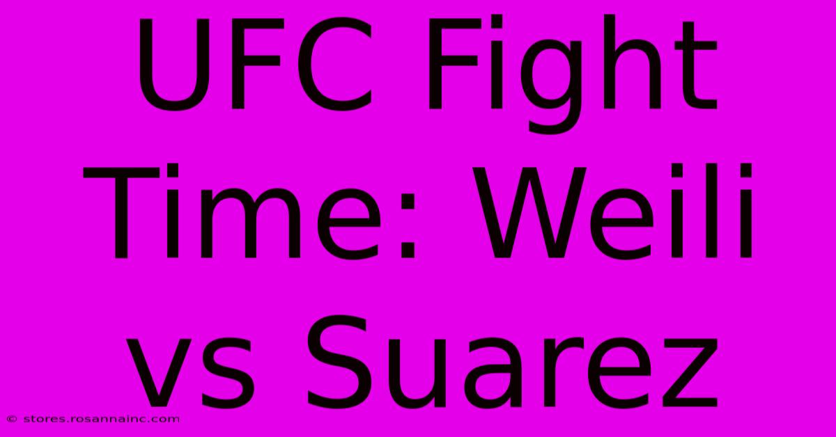 UFC Fight Time: Weili Vs Suarez