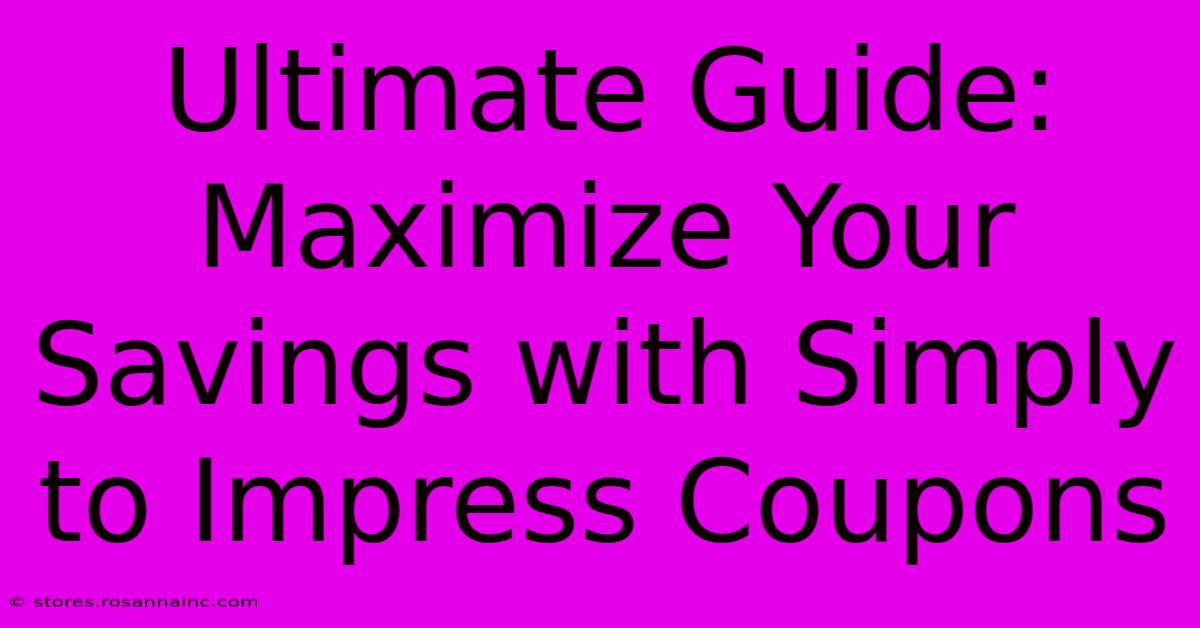 Ultimate Guide: Maximize Your Savings With Simply To Impress Coupons