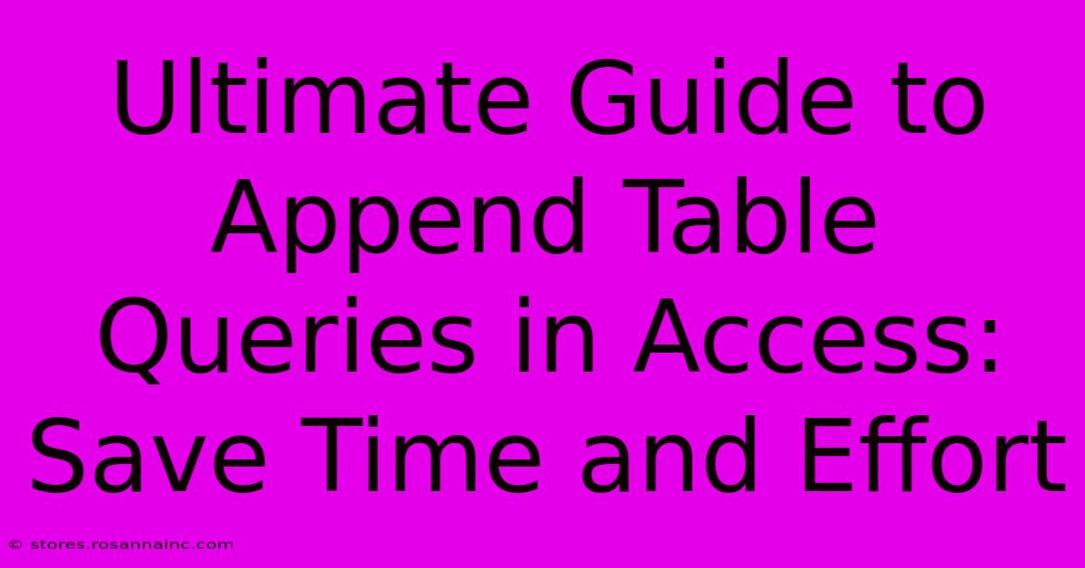 Ultimate Guide To Append Table Queries In Access: Save Time And Effort