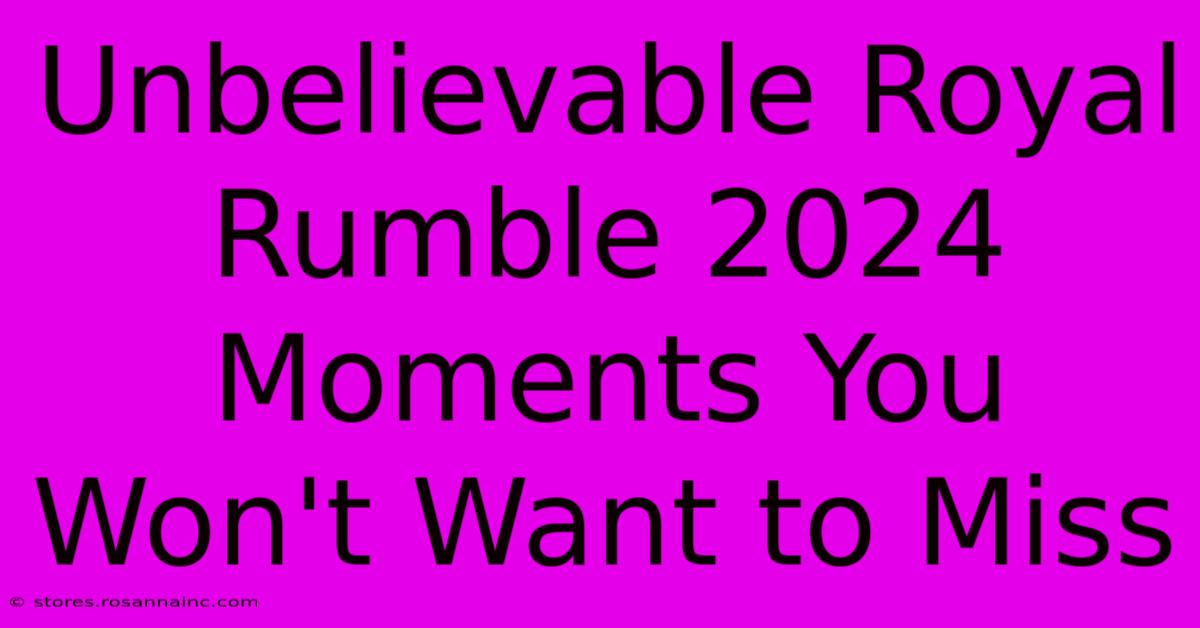 Unbelievable Royal Rumble 2024 Moments You Won't Want To Miss