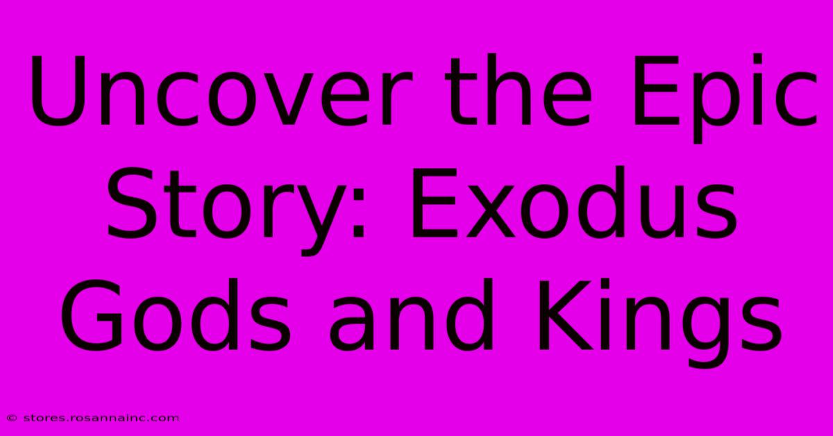 Uncover The Epic Story: Exodus Gods And Kings