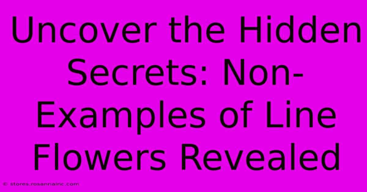 Uncover The Hidden Secrets: Non-Examples Of Line Flowers Revealed