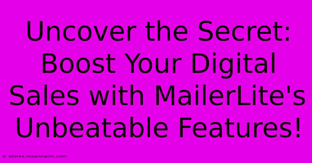 Uncover The Secret: Boost Your Digital Sales With MailerLite's Unbeatable Features!