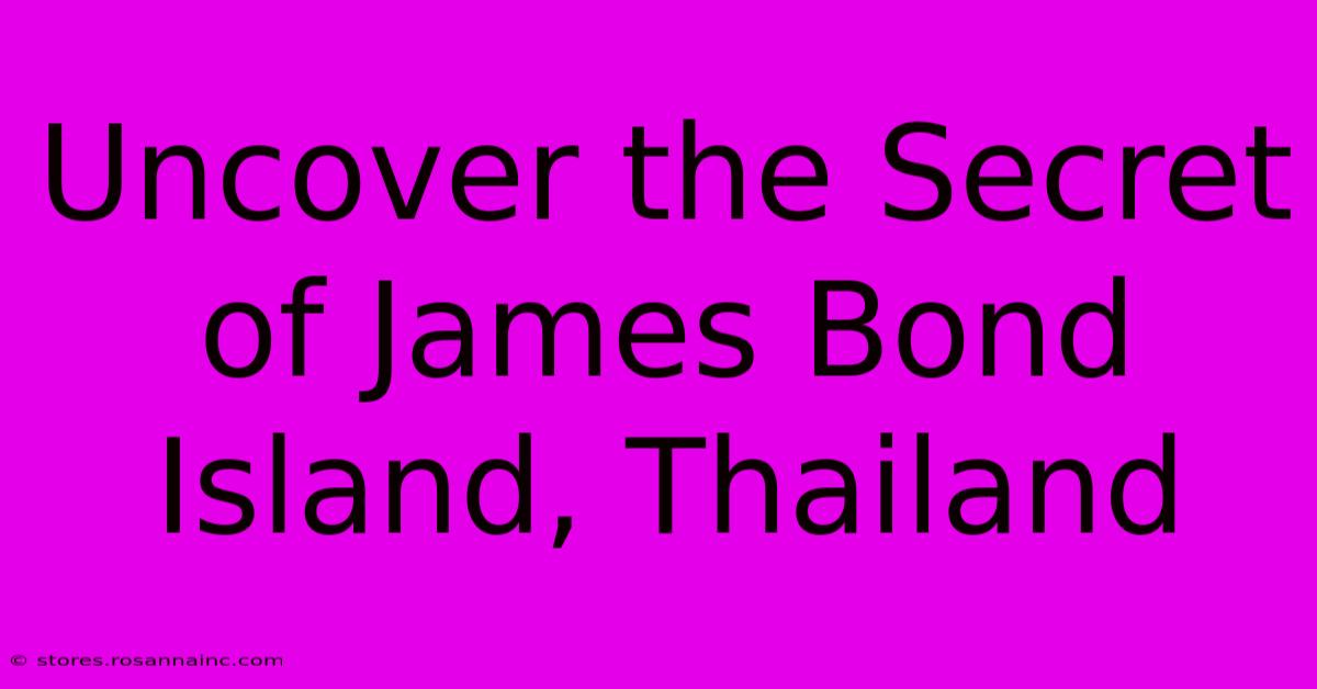 Uncover The Secret Of James Bond Island, Thailand