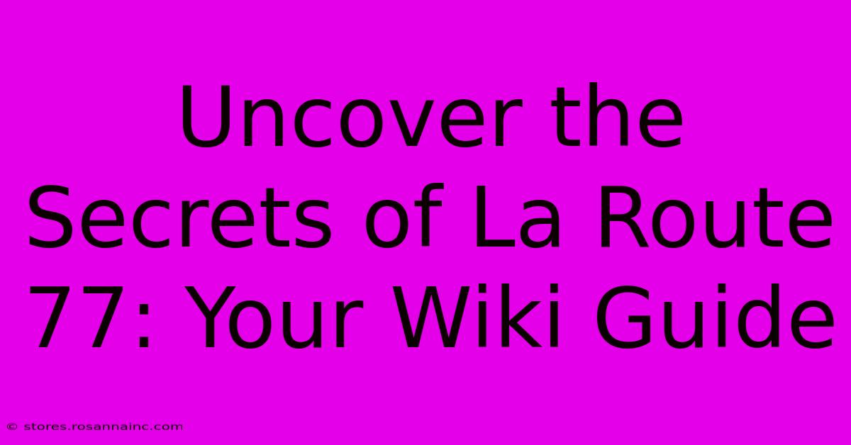 Uncover The Secrets Of La Route 77: Your Wiki Guide