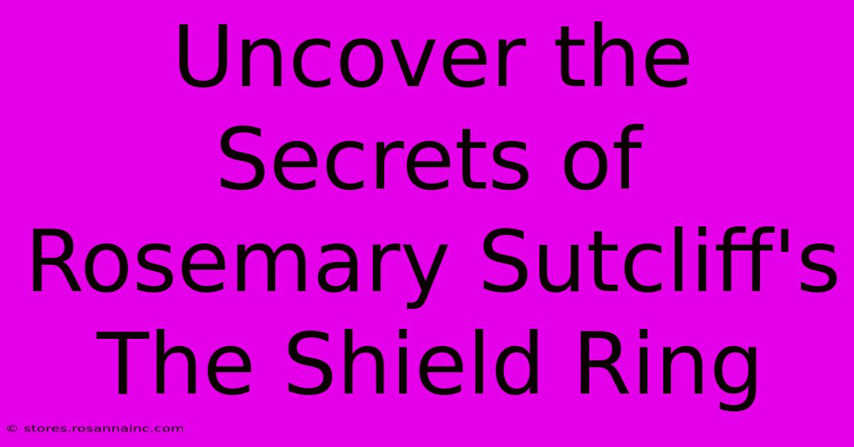 Uncover The Secrets Of Rosemary Sutcliff's The Shield Ring