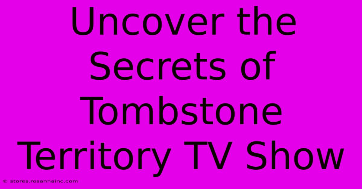 Uncover The Secrets Of Tombstone Territory TV Show