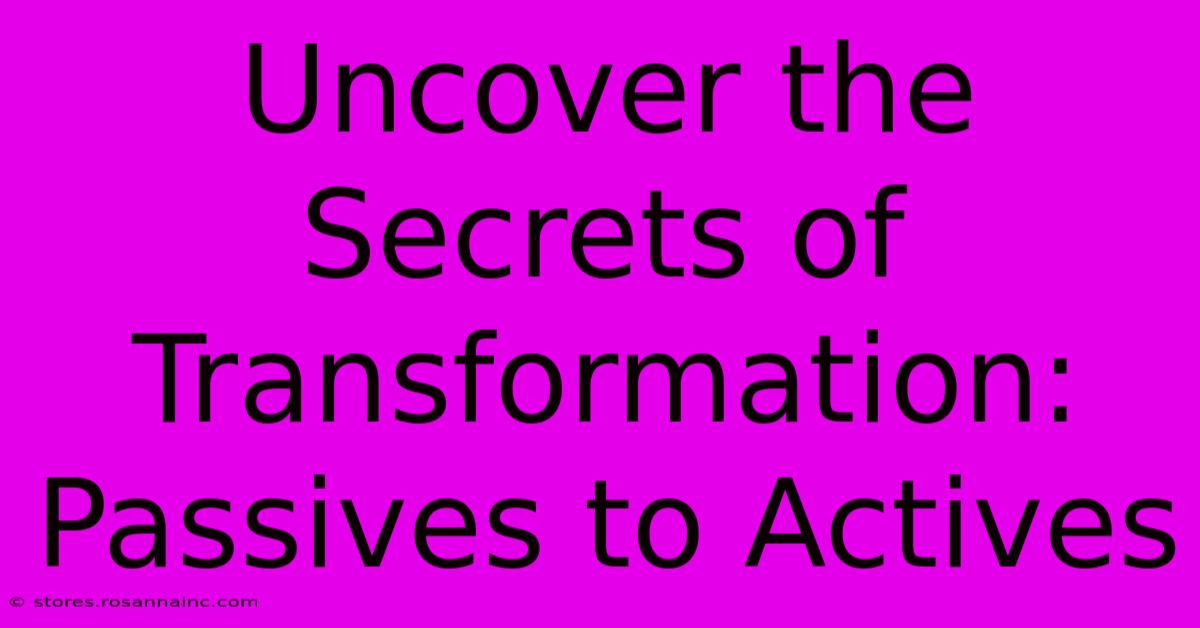 Uncover The Secrets Of Transformation: Passives To Actives