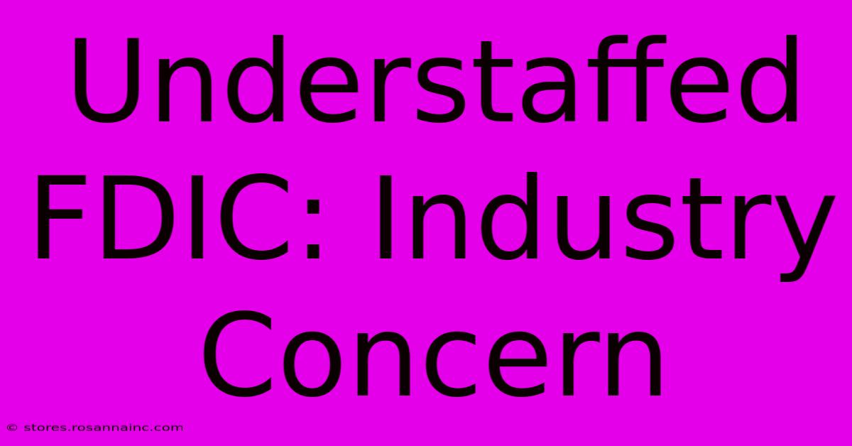 Understaffed FDIC: Industry Concern