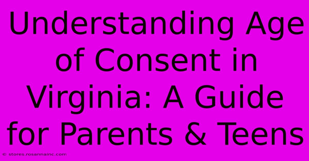 Understanding Age Of Consent In Virginia: A Guide For Parents & Teens