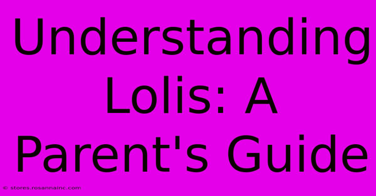 Understanding Lolis: A Parent's Guide