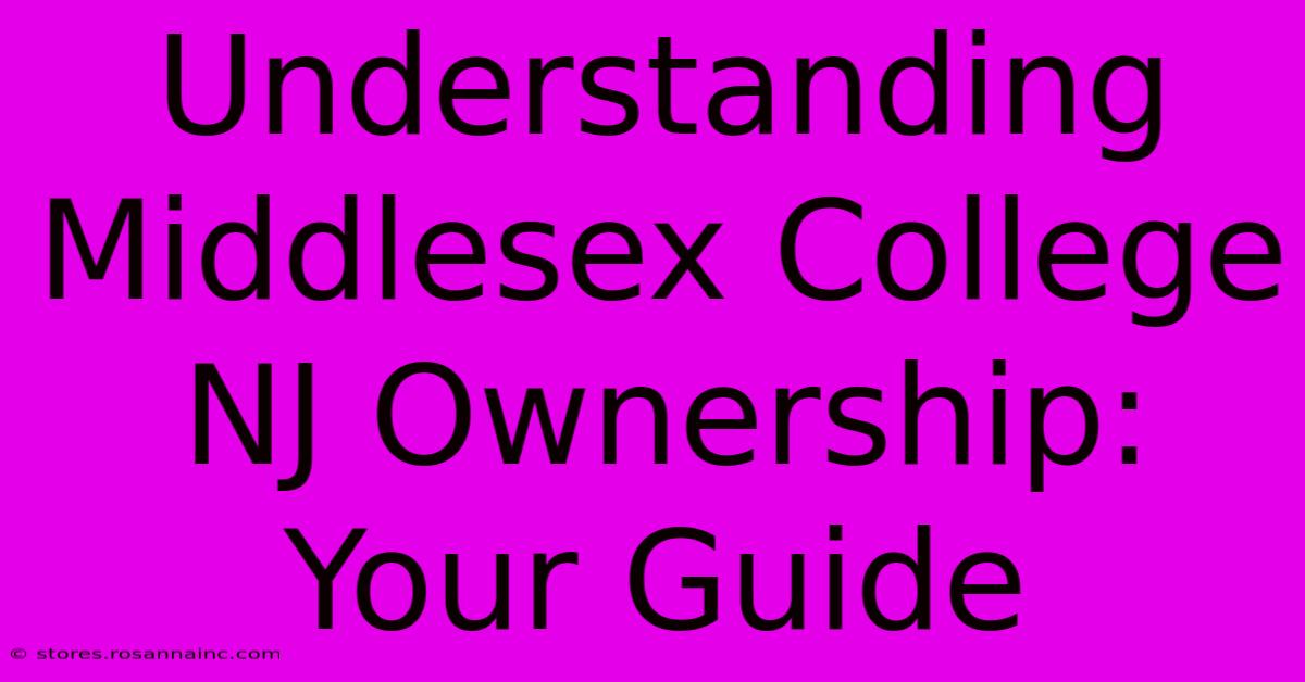 Understanding Middlesex College NJ Ownership: Your Guide