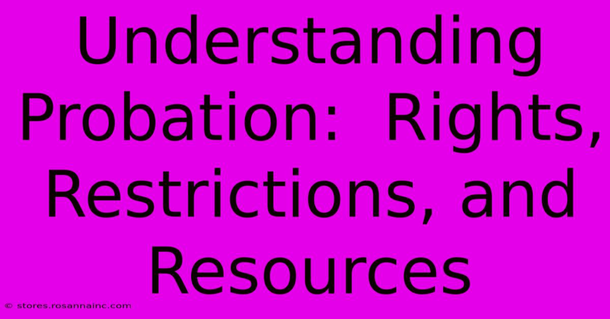 Understanding Probation:  Rights, Restrictions, And Resources