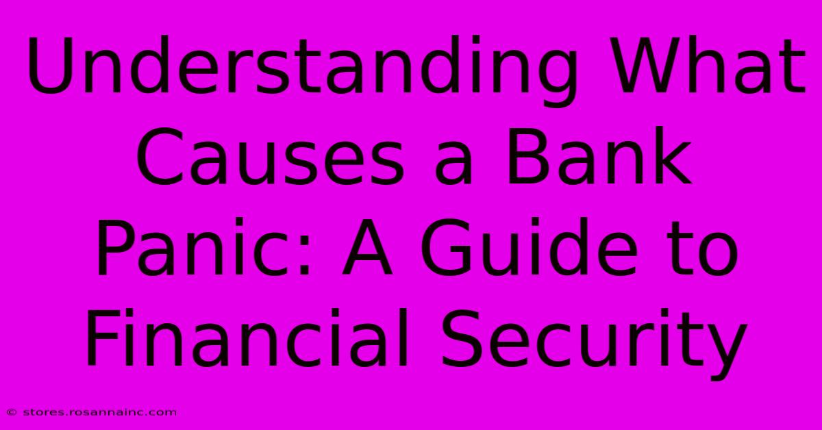 Understanding What Causes A Bank Panic: A Guide To Financial Security