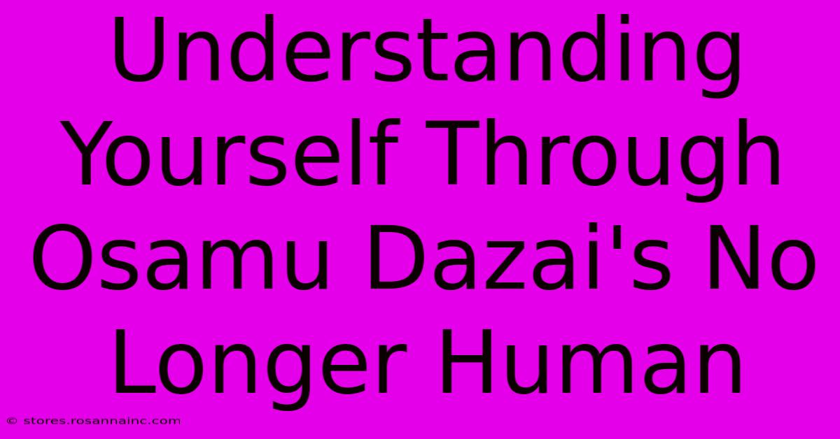 Understanding Yourself Through Osamu Dazai's No Longer Human