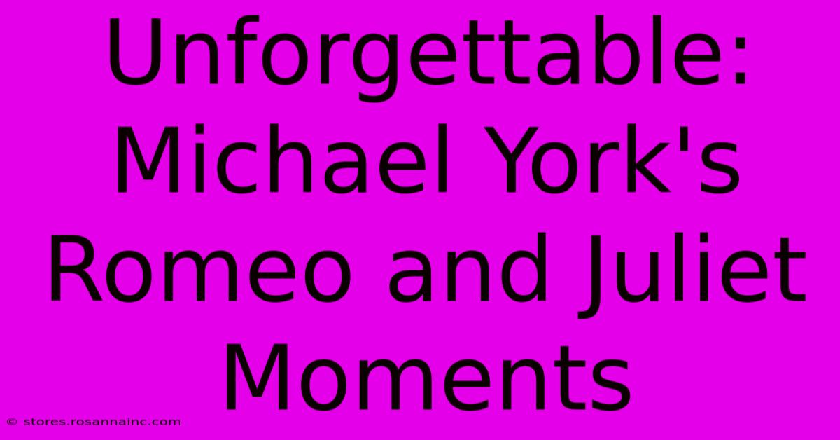 Unforgettable: Michael York's Romeo And Juliet Moments