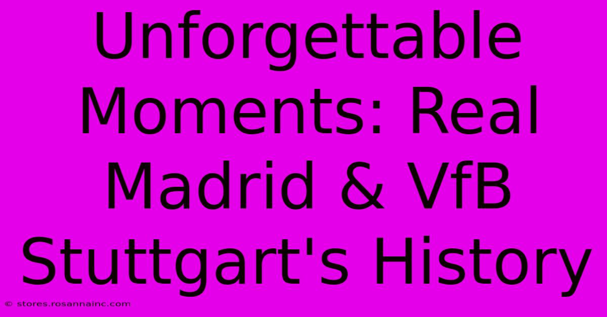 Unforgettable Moments: Real Madrid & VfB Stuttgart's History