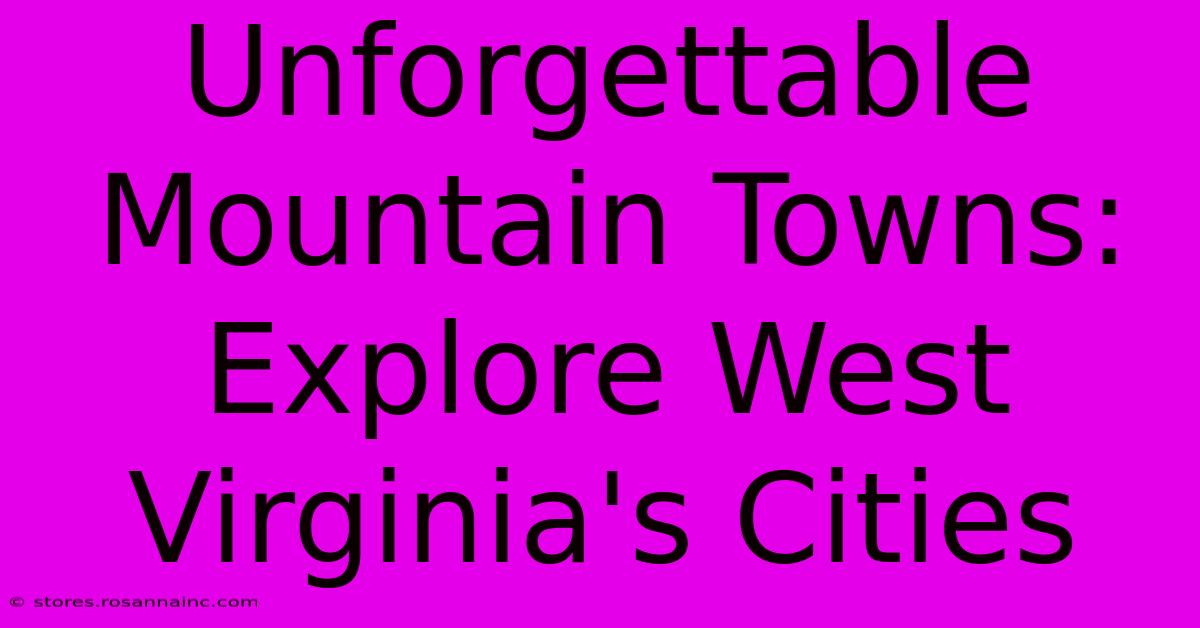 Unforgettable Mountain Towns: Explore West Virginia's Cities