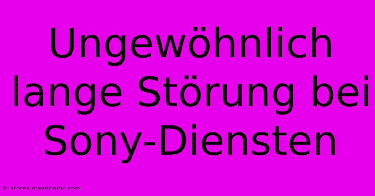 Ungewöhnlich Lange Störung Bei Sony-Diensten