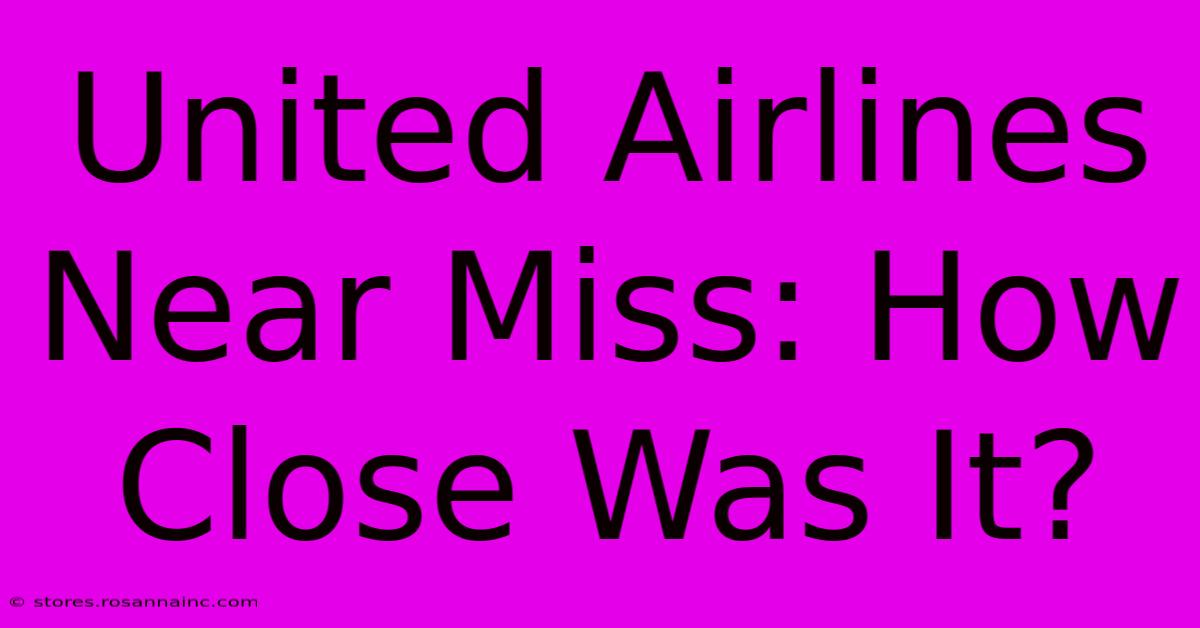 United Airlines Near Miss: How Close Was It?