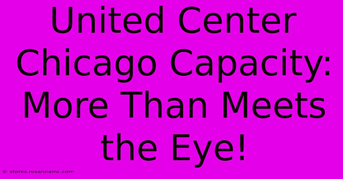 United Center Chicago Capacity: More Than Meets The Eye!