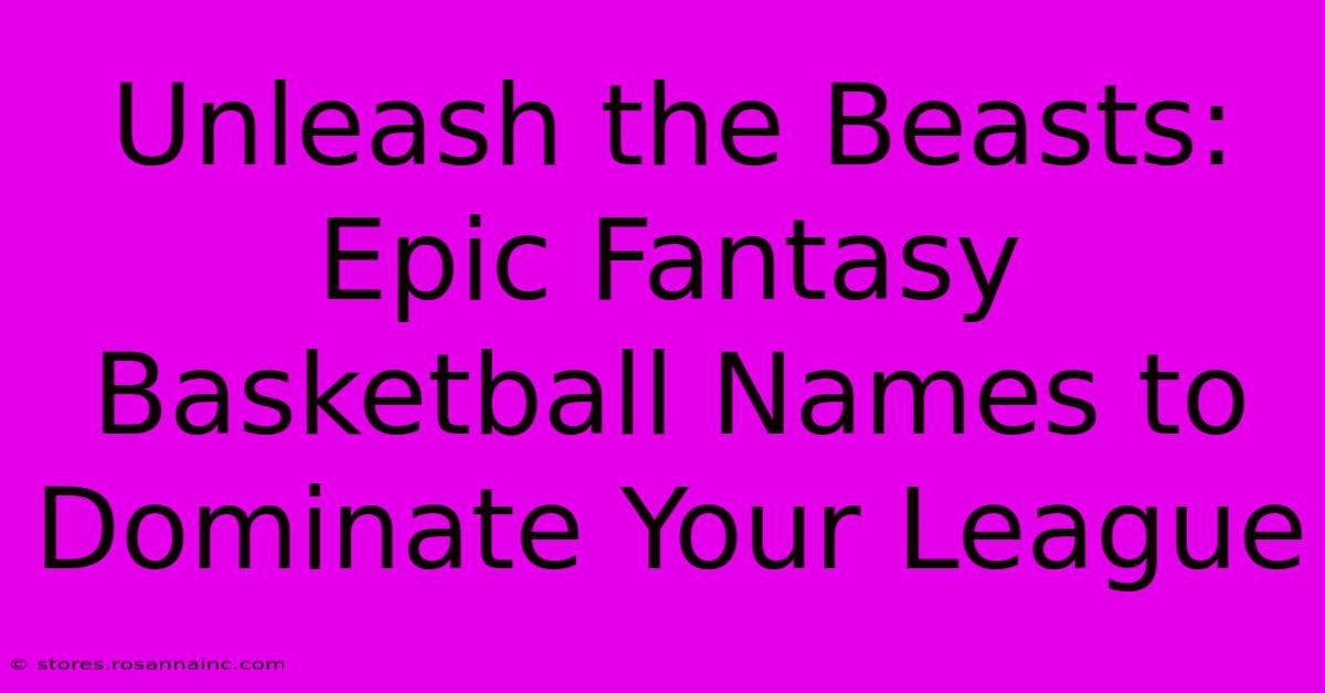 Unleash The Beasts: Epic Fantasy Basketball Names To Dominate Your League