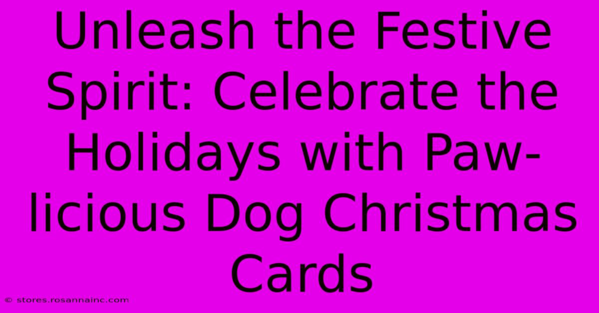 Unleash The Festive Spirit: Celebrate The Holidays With Paw-licious Dog Christmas Cards