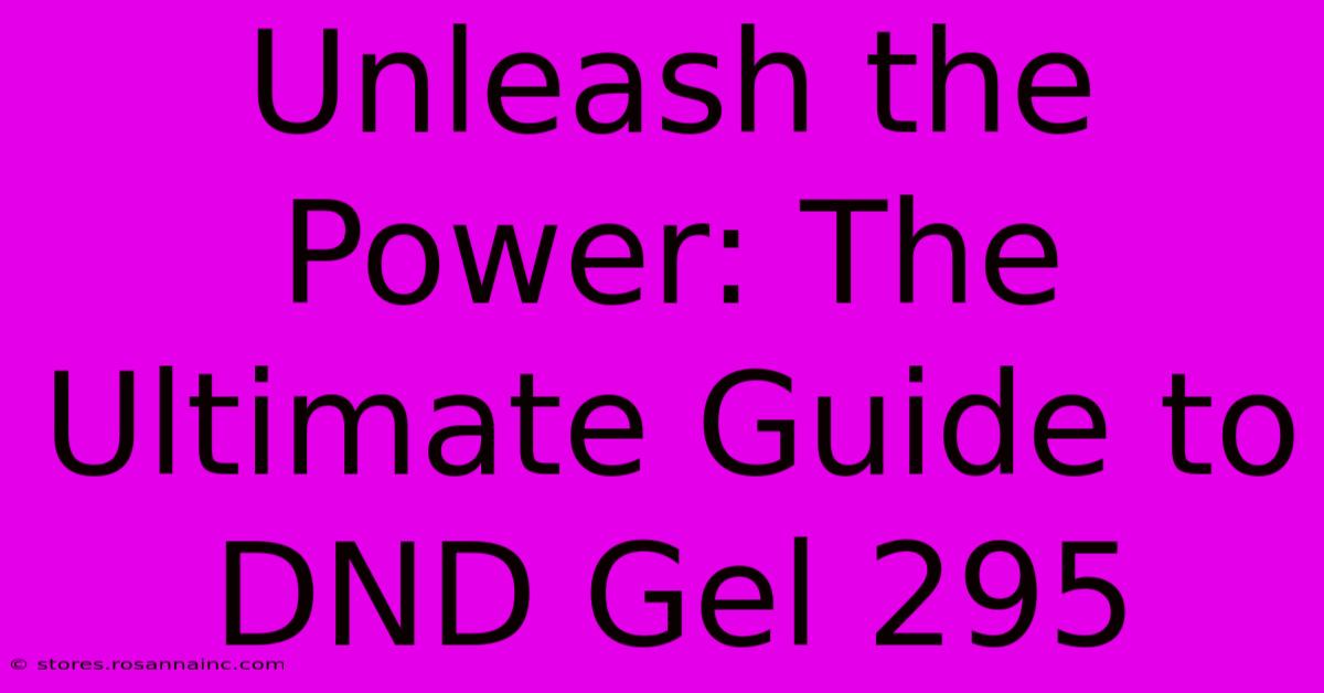 Unleash The Power: The Ultimate Guide To DND Gel 295