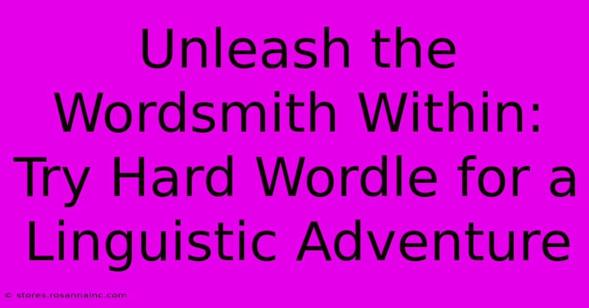 Unleash The Wordsmith Within: Try Hard Wordle For A Linguistic Adventure