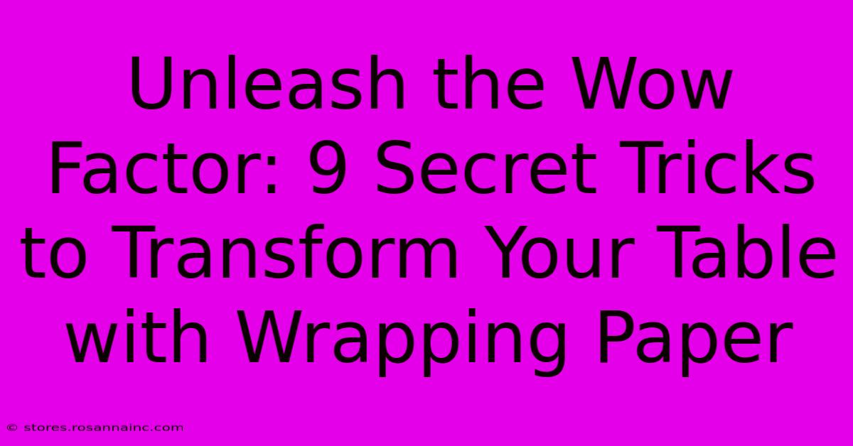 Unleash The Wow Factor: 9 Secret Tricks To Transform Your Table With Wrapping Paper