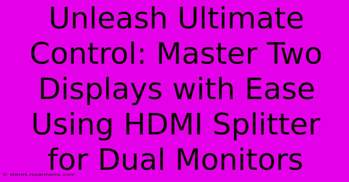 Unleash Ultimate Control: Master Two Displays With Ease Using HDMI Splitter For Dual Monitors