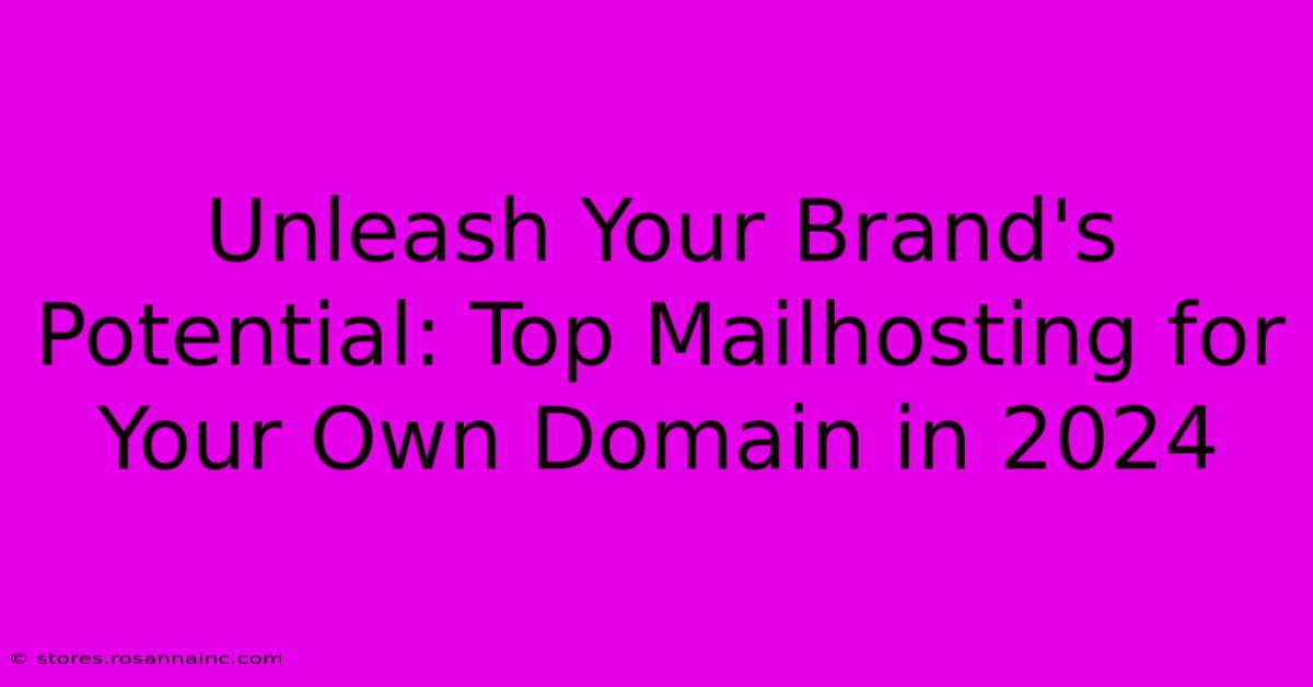 Unleash Your Brand's Potential: Top Mailhosting For Your Own Domain In 2024