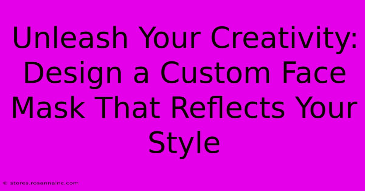 Unleash Your Creativity: Design A Custom Face Mask That Reflects Your Style