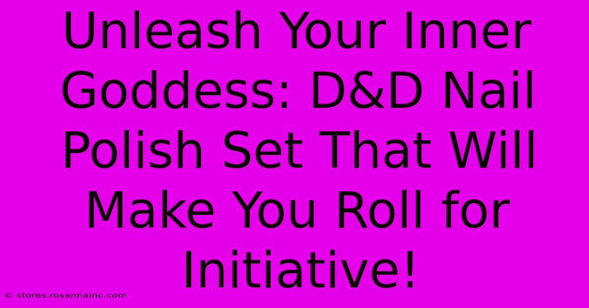 Unleash Your Inner Goddess: D&D Nail Polish Set That Will Make You Roll For Initiative!