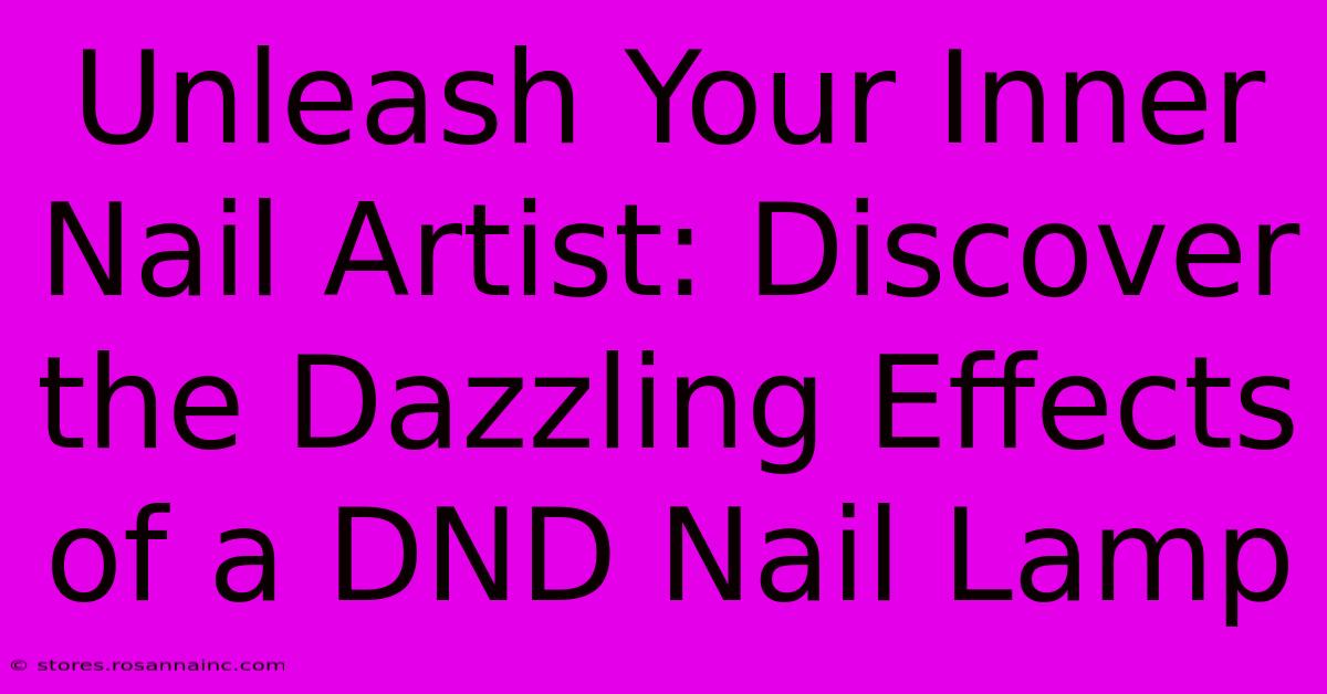 Unleash Your Inner Nail Artist: Discover The Dazzling Effects Of A DND Nail Lamp