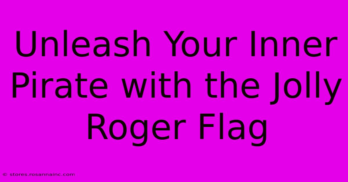 Unleash Your Inner Pirate With The Jolly Roger Flag