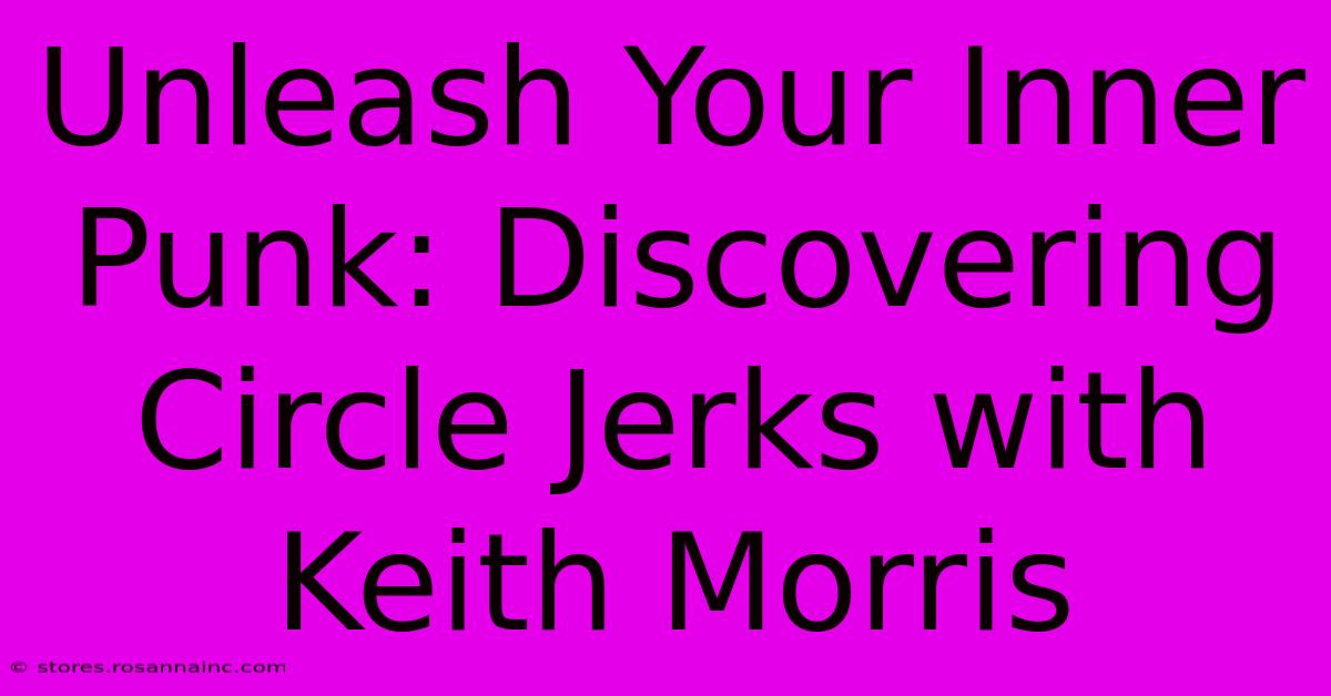 Unleash Your Inner Punk: Discovering Circle Jerks With Keith Morris