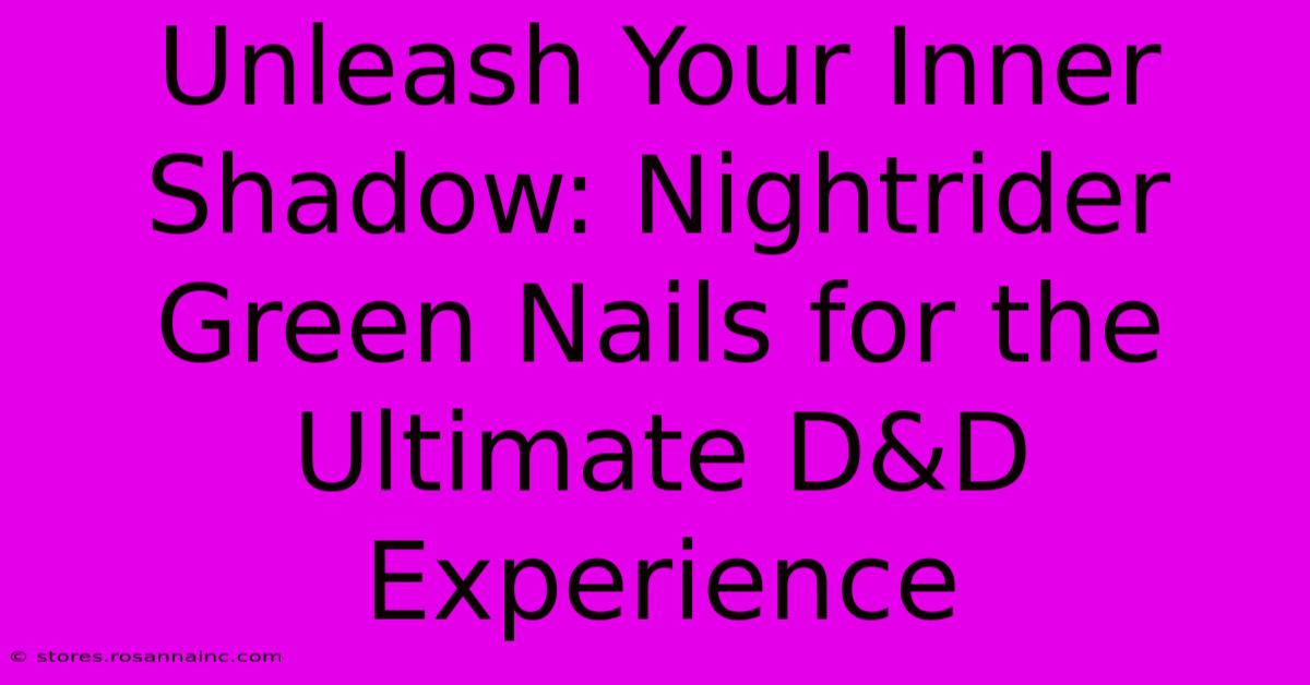 Unleash Your Inner Shadow: Nightrider Green Nails For The Ultimate D&D Experience