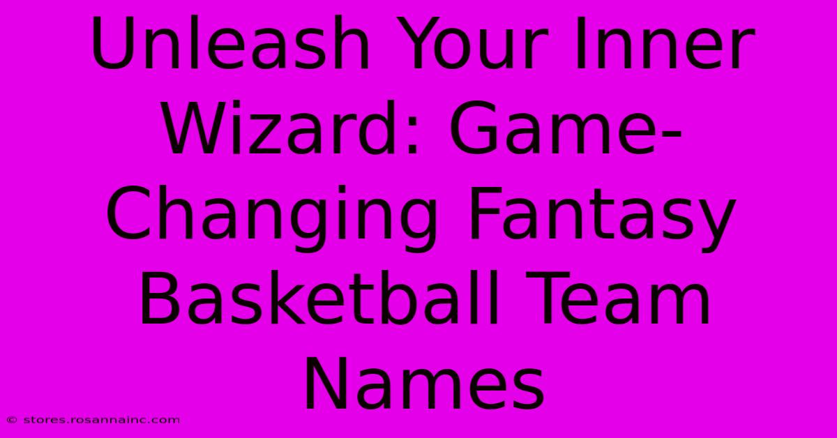 Unleash Your Inner Wizard: Game-Changing Fantasy Basketball Team Names