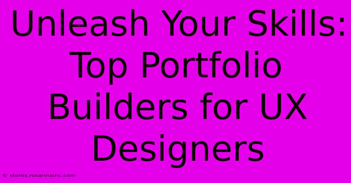 Unleash Your Skills: Top Portfolio Builders For UX Designers